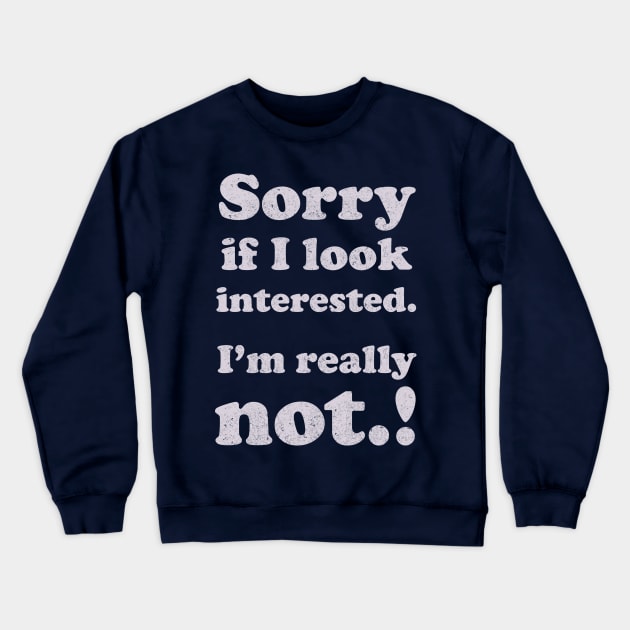 sorry, if i look interested Crewneck Sweatshirt by BOEC Gear